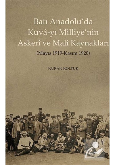 Batı Anadolu'Da Kuva-Yı Milliye'Nin Askeri Ve Mali Kaynakları ... 9786054907489