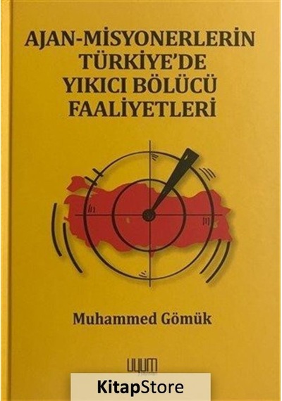 Ajan-Misyonerlerin Türkiye'de Yıkıcı Bölücü Faaliyetleri - Muhammed Gömük - Uyum Yayıncılık