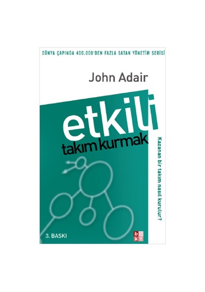 Etkili Takım Kurmak - John Adair - Babıali Kültür