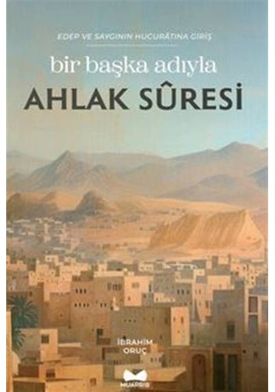 Bir Başka Adıyla Ahlak Suresi - Edep ve Saygının Hucuratına Giriş - İbrahim Oruç - Muarrib