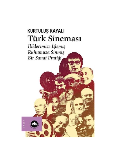 Türk Sineması - İliklerimize İşlemiş Ruhumuza Sinmiş Bir Sanat Pratiği - Kurtuluş Kayalı - VakıfBank Kültür Yayınları