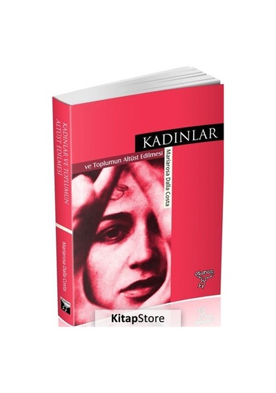 Kadınlar ve Toplumun Altüst Edilmesi / Mariarosa Dalla Costa