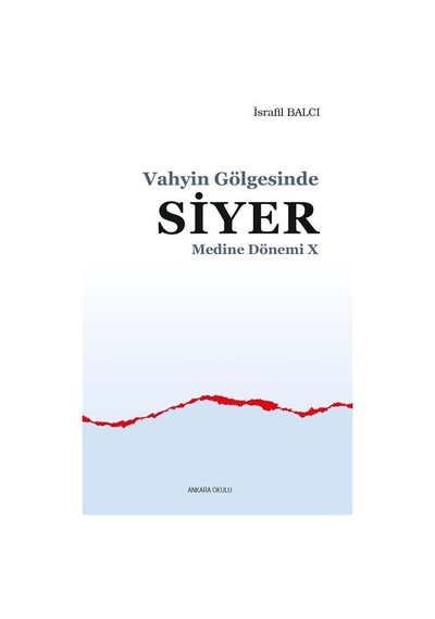 Vahyin Gölgesinde Siyer - Medine Dönemi 10 - İsrafil Balcı - Ankara Okulu Yayınları