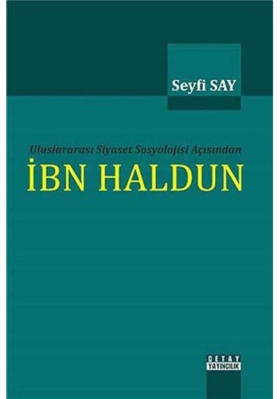 Uluslararası Siyaset Sosyolojisi Açısından İbn Haldun / Seyfi Say