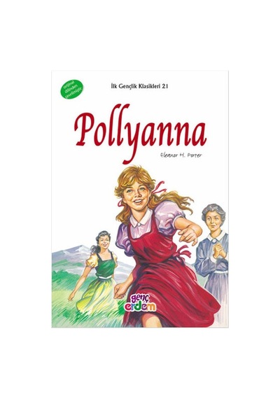 Pollyanna - İlk Gençlik Klasikleri 21 - Eleanor H. Porter - Genç Erdem