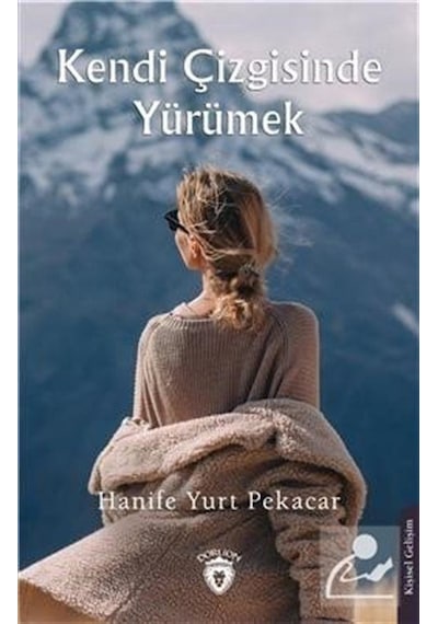 Kendi Çizgisinde Yürümek - Hanife Yurt Pekacar - Dorlion Yayınevi