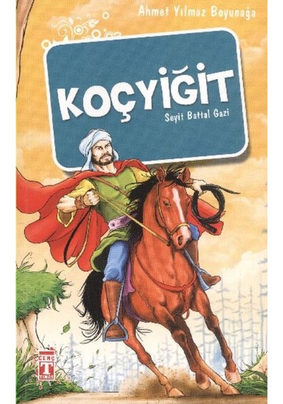 Koçyiğit Seyit Battal Gazi - Ahmet Yılmaz Boyunağa - Genç Timaş