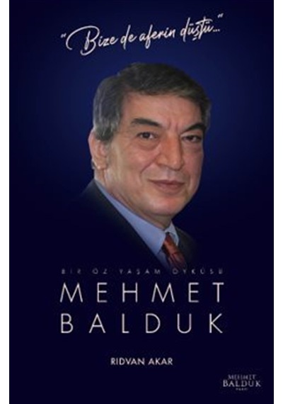 Bır Öz Yaşam Öyküsü: Mehmet Balduk / Rıdvan Akar