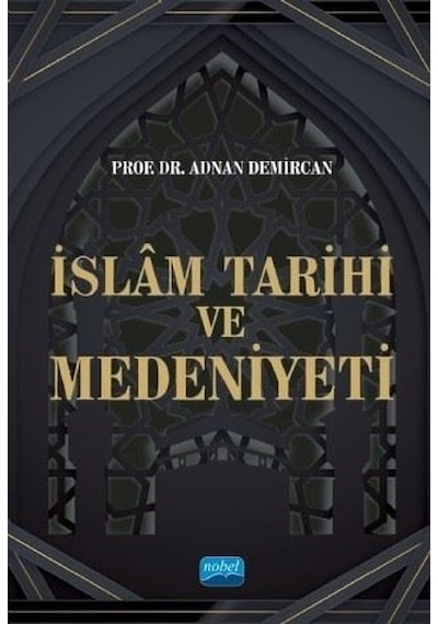 İslam Tarihi ve Medeniyeti  - Adnan Demircan  - Nobel Akademik Yayıncılık