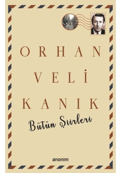 Bütün Şiirleri - Orhan Veli Kanık - Orhan Veli Kanık - Anonim Yayınları