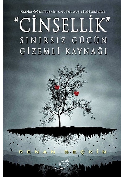 Cinsellik - Sınırsız Gücün Gizemli Kaynağı - Renan Seçkin - Şira Yayınları