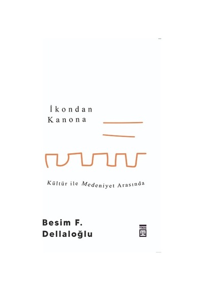 İkondan Kanona: Kültür İle Medeniyet Arasında - Timaş Yayınları -