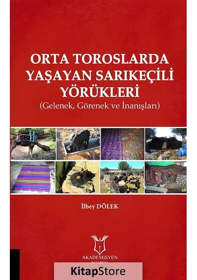 Orta Toroslarda Yaşayan Sarıkeçili Yörükleri-GelenekGörenek ve İnanışlar - İlbey Dölek - Akademisyen Kitabevi