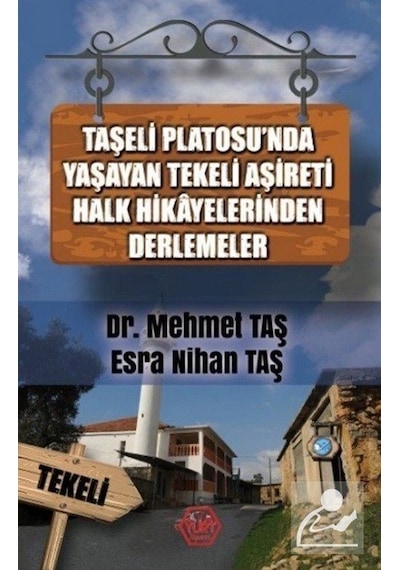 Taşeli Platosu'nda Yaşayan Tekeli Aşireti Halk Hikayelerinden Derlemeler - Esra Nihan Taş -  Mehmet Taş - Atayurt Yayınevi