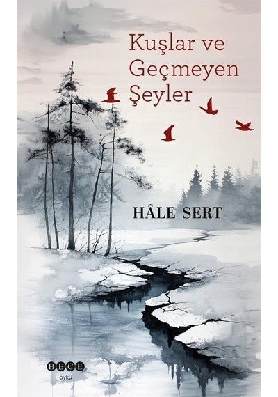 Kuşlar Ve Geçmeyen Şeyler / Hale Sert