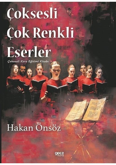 Çoksesli Çok Renkli Eserler - Çoksesli Koro Eğitimi Kitabı - Hakan Önsöz - Gece Kitaplığı