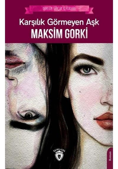 Karşılık Görmeyen Aşk - Gençlik Klasikleri - Maksim Gorki - Dorlion Yayınevi