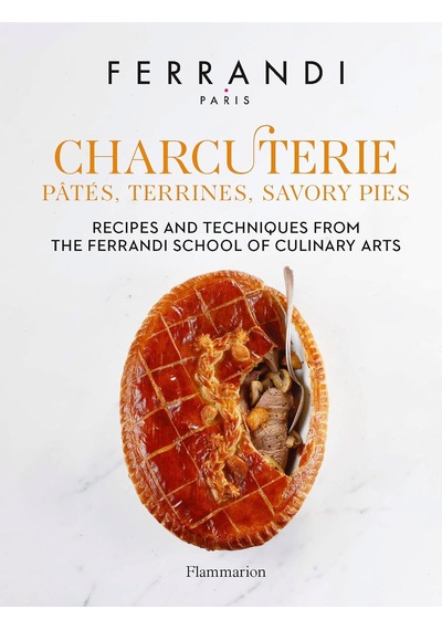 Charcuterie : Pâtés, Terrines, Savory Pies: Recipes And Techniques From The Ferrandi School Of Culinary Arts