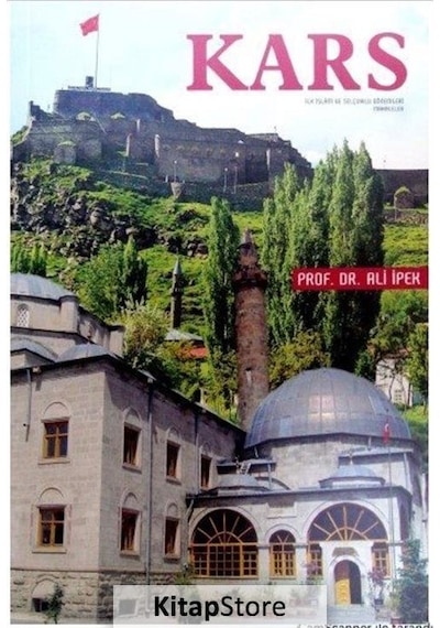 Kars - İlk İslam ve Selçuklu Dönemleri Makaleler - Ali İpek - Zafer Ofset Yayınları