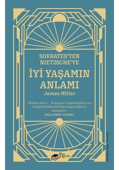 Sokrates'ten Nietzsche'ye: İyi Yaşamın Anlamı - James Miller - The Kitap