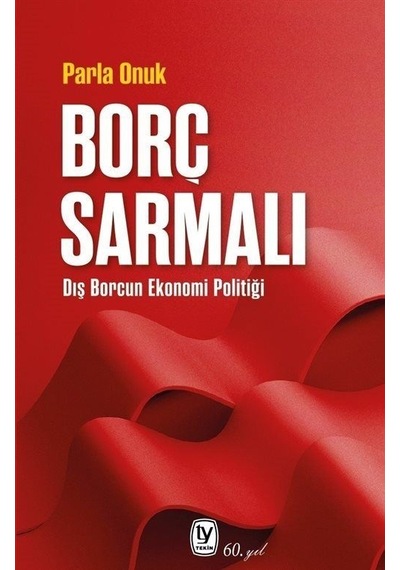 Borç Sarmalı - Dış Borcun Ekonomi Politiği - Parla Onuk - Tekin Yayınevi
