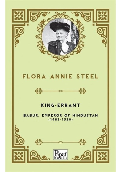 King - Errant /Babur Emperor of Hindustan (1483 - 1530) - Flora Annie Steel - Paper Books