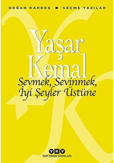 Sevmek, Sevinmek, İyi Şeyler Üstüne - Seçme Yazılar