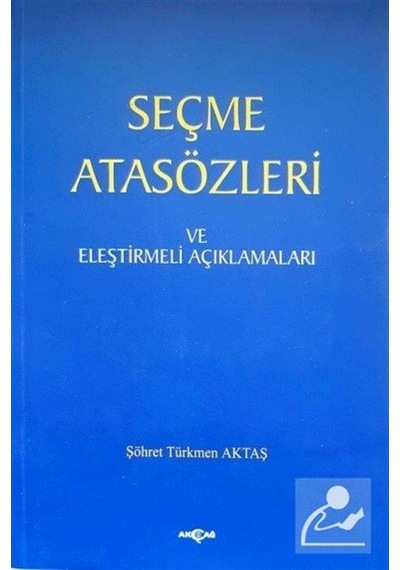 Seçme Atasözleri ve Eleştirmeli Açıklamaları - Şöhret Türkmen Aktaş - Akçağ Yayınları