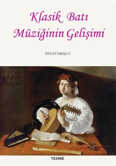 Klasik Batı Müziğinin Gelişimi - Özkan Eroğlu - Tekhne Yayınları