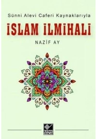 İslam İlmihali - Sünni Alevi Caferi Kaynaklarıyla - Nazif Ay - Kaynak Yayınları