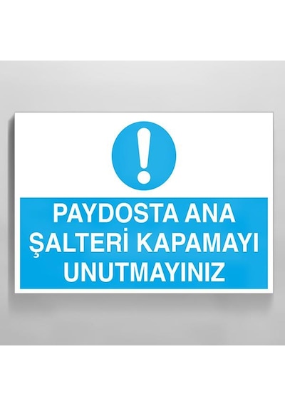 Paydosta Ana Şalteri Kapamayı Unutma Uyarı Levhası 40x60cm
