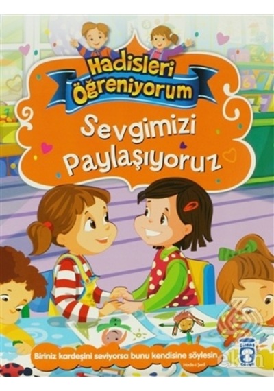 Sevgimizi Paylaşıyoruz - Hadisleri Öğreniyorum - Nur Kutlu - Timaş Çocuk