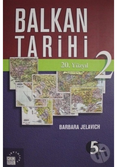 Balkan Tarihi 2: 20. Yüzyıl - Barbara Jelavich - Küre Yayınları