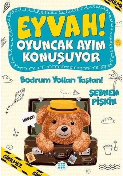 Bodrum Yolları Taştan!  -  Eyvah! Oyuncak Ayım Konuşuyor - 2 - Şebnem Pişkin - Dokuz Yayınları