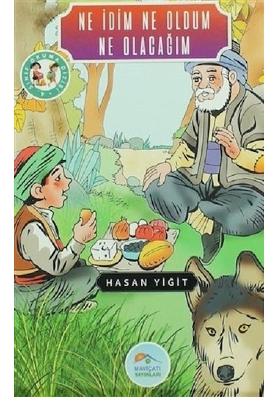 Ne İdim Ne Olacağım-4.Sınıf Okuma Dizisi - Hasan Yiğit - Mavi Çatı Yayınları