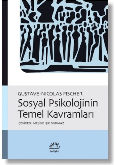 Sosyal Psikolojinin Temel Kavramları - Gustave - Nicolas Fischer - İletişim Yayınları