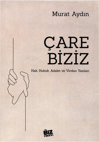 Çare Biziz / Hak, Hukuk, Adalet Ve Vicdan Yazıları / Murat Aydın