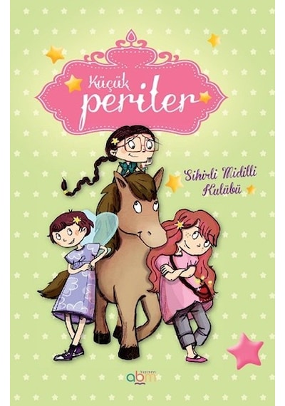 Küçük Periler - Sihirli Midilli Kulübü - Sophie De Mullenheim - Abm Yayınevi