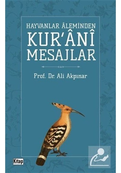 Hayvanlar Aleminden Kur'ani Mesajlar - Ali Akpınar - Kitap Dünyası