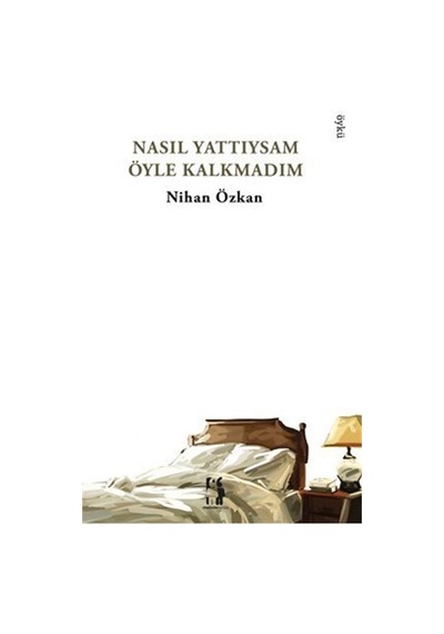 Nasıl Yattıysam Öyle Kalkmadım / Nihan Özkan