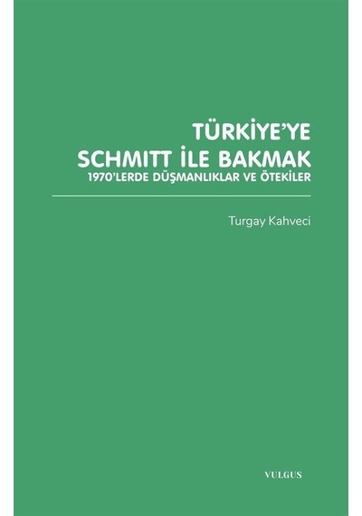 Türkiye'ye Schmitt İle Bakmak: 1970'lerde Düşmanlıklar Ve Ötek...