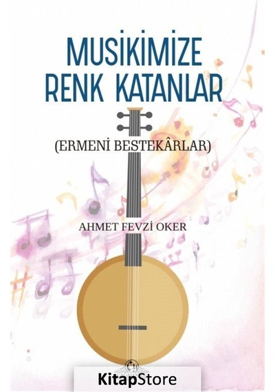 Musikimize Renk Katanlar - Ahmet Fevzi Oker - Cağaloğlu Yayınevi