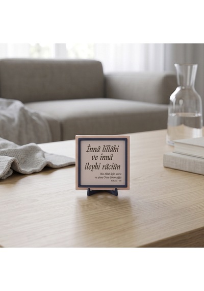 Sevdiklerinize Özel Tasarım İnnâ Lillâhi Ve İnnâ İleyhi Râciûn Mealli Dekoratif Masaüstü Süs 10x10cm