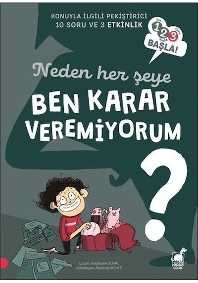 Neden Her Şeye Ben Karar Veremiyorum? - 123 Başla! Konuyla İlgili Pekiştirici 10 Soru ve 3 Etkinlik - Stephanie Duval - Dinozor Çocuk