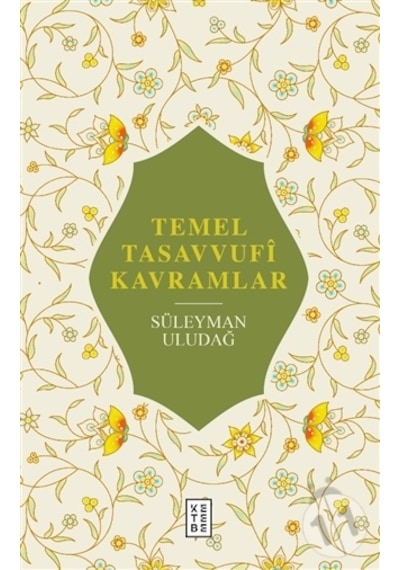 Temel Tasavvufi Kavramlar - Süleyman Uludağ - Ketebe