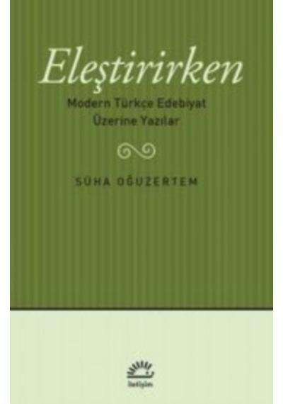 Eleştirirken & Modern Türkçe Edebiyat Üzerine Yazılar Süha Oğu