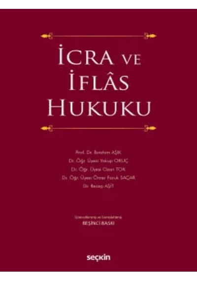İcra Ve İflâs Hukuku Prof. Dr. İbrahim Aşık,dr. Öğr. Üyesi Yakup Oruç,dr. Öğr. Üyesi Ozan Tok,dr. Öğr. Üyesi Ömer Faruk Saçar,dr. Recep Aşit