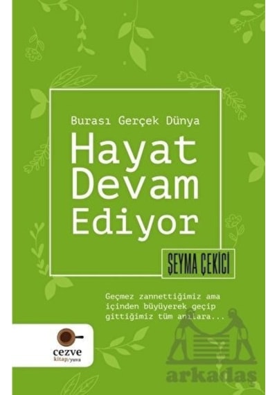 Hayat Devam Ediyor - Burası Gerçek Dünya - Şeyma Çekici - Cezve Kitap