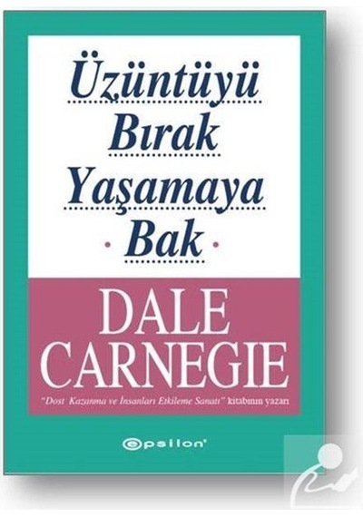 Üzüntüyü Bırak Yaşamaya Bak / Dale  Carnegie