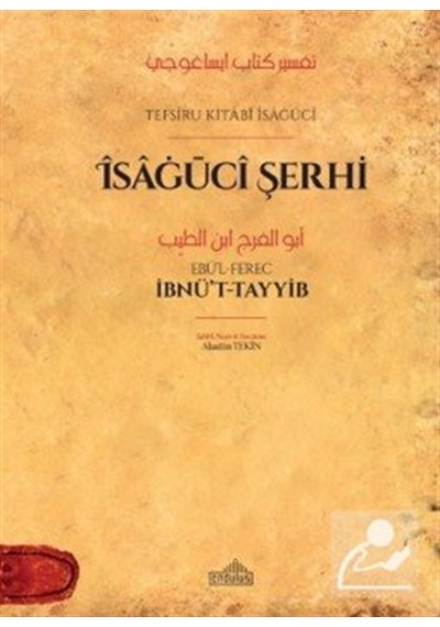 Tefsîru Kıtabı Îsaġūcî Îsaġūcî Şerhi / Ebü'l-ferec İbnü't-tayyib